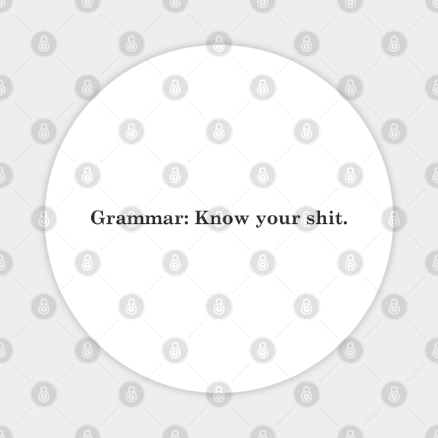 Grammar: Know your shit Magnet by goatboyjr